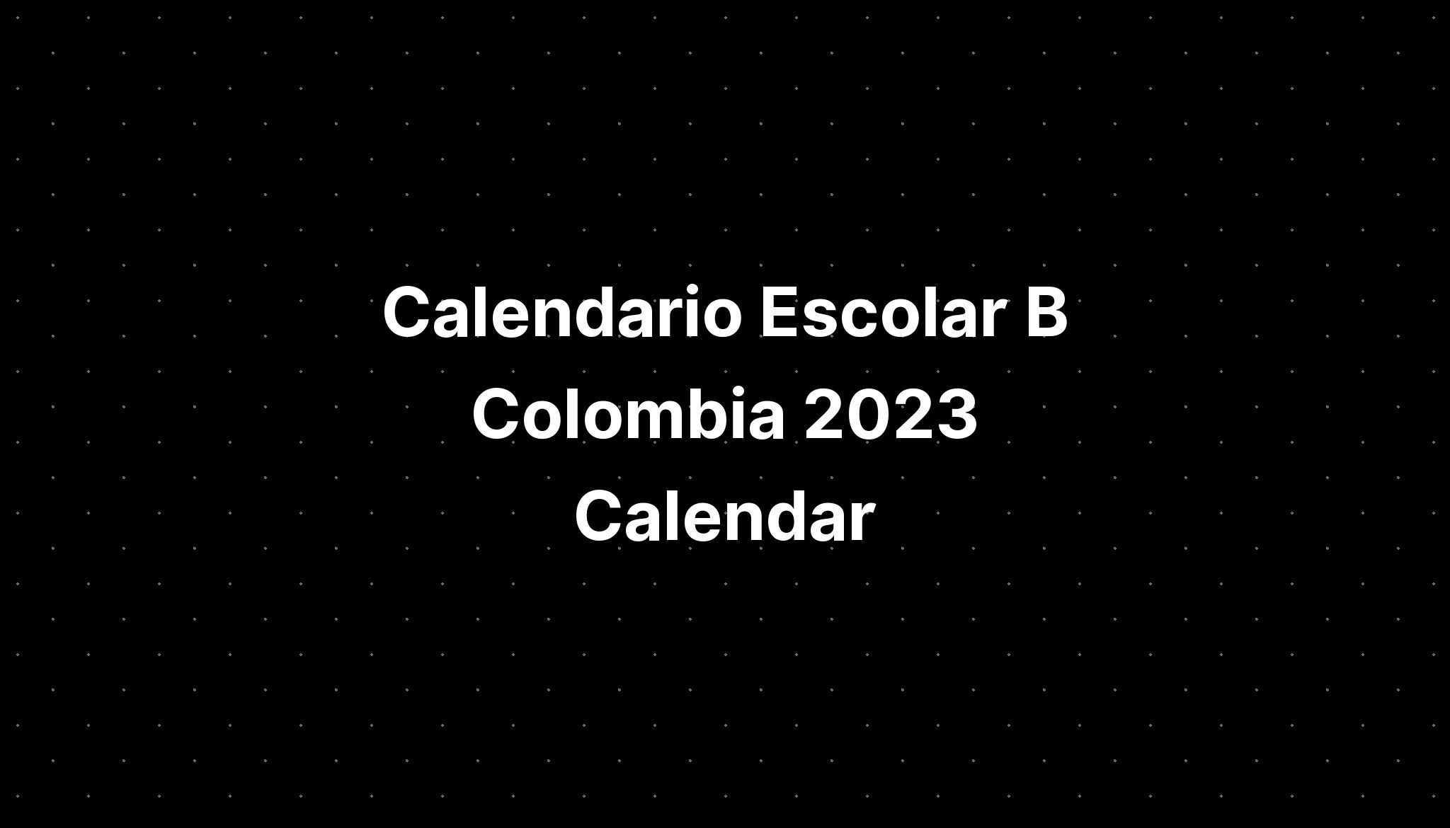 Calendario Escolar B Colombia 2023 Calendar - IMAGESEE